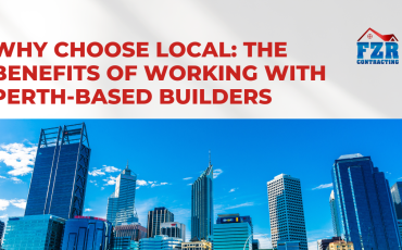 Home Architecture 171 Why Choose Local: The Benefits of Working with Perth-Based Builders